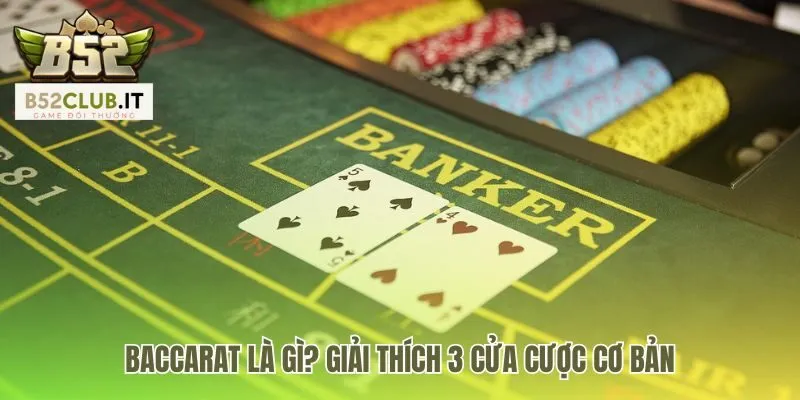 Baccarat Là Gì | Cách Chơi Dễ Hiểu Tìm Điểm 9 Tại B52 2 Hiểu rõ Baccarat là gì qua ba cửa cược Player Banker Tie