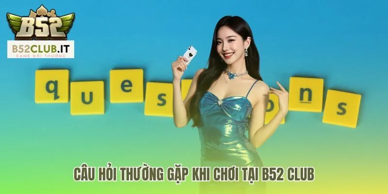 B52 - Game Đánh Bài Đổi Thưởng BOM TẤN Số 1 Việt Nam 23 Cẩm nang giải đáp nhanh thắc mắc về tài khoản và giao dịch