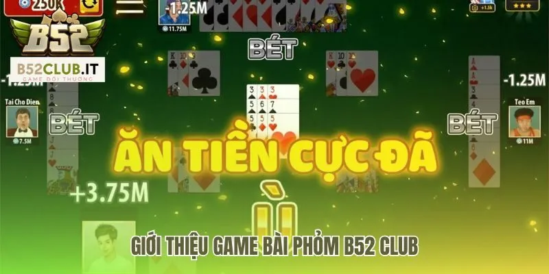 Phỏm B52 1 Game phỏm B52 với nhiều mức cược