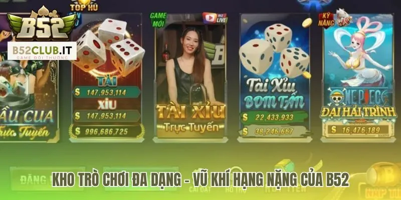 B52 - Game Đánh Bài Đổi Thưởng BOM TẤN Số 1 Việt Nam 20 Kho game B52 đa dạng như kho vũ khí quân sự hạng nặng