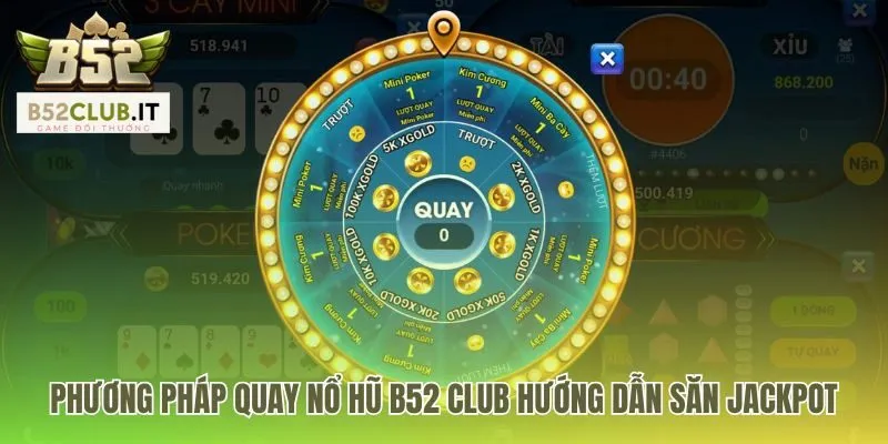 Phương pháp quay nổ hũ B52 hé lộ mẹo chơi săn jackpot